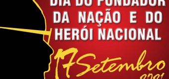 17 DE SETEMBRO – DIA DO FUNDADOR DA NAÇÃO E DO HERÓI NACIONAL.